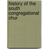 History Of The South Congregational Chur by Unknown