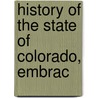 History Of The State Of Colorado, Embrac by Unknown