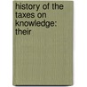 History Of The Taxes On Knowledge: Their by Unknown