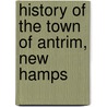 History Of The Town Of Antrim, New Hamps door Warren Robert Cochrane
