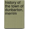 History Of The Town Of Dunbarton, Merrim door Onbekend