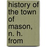 History Of The Town Of Mason, N. H. From door John Boynton Hill