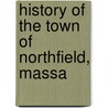 History Of The Town Of Northfield, Massa by Josiah Howard Temple