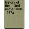 History Of The United Netherlands, 1587a door John Lothrop Motley