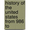 History Of The United States From 986 To by Unknown