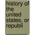 History Of The United States, Or Republi