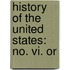 History Of The United States: No. Vi. Or