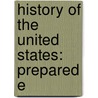 History Of The United States: Prepared E door Onbekend