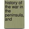 History Of The War In The Peninsula, And door William Francis Patrick Napier