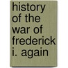 History Of The War Of Frederick I. Again door I. Frederick