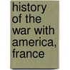 History Of The War With America, France door John Andrews