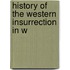 History Of The Western Insurrection In W