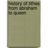 History Of Tithes From Abraham To Queen door Henry William Clarke