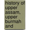 History Of Upper Assam, Upper Burmah And door Leslie Waterfield Shakespear