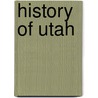 History Of Utah door Orson F. Whitney