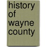 History Of Wayne County door Phineas G. Goodrich