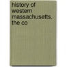 History Of Western Massachusetts. The Co by J.G. 1819-1881 Holland