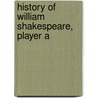 History Of William Shakespeare, Player A by Stephen Watson Fullom