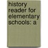 History Reader For Elementary Schools: A