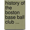 History of the Boston Base Ball Club ... door Onbekend