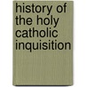 History of the Holy Catholic Inquisition by Cyrus Mason