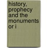 History, Prophecy And The Monuments Or I by Unknown