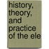 History, Theory, And Practice Of The Ele