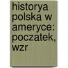 Historya Polska W Ameryce: Poczatek, Wzr door Wac?aw Kruszka