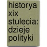 Historya Xix Stulecia: Dzieje Polityki door Aleksander Czechowski