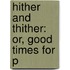 Hither And Thither: Or, Good Times For P