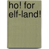 Ho! For Elf-Land! by Unknown