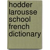 Hodder Larousse School French Dictionary door Larrousse