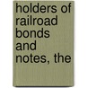 Holders Of Railroad Bonds And Notes, The by Louis Heft