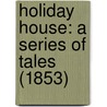 Holiday House: A Series Of Tales (1853) door Catherine Sinclair