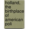 Holland, The Birthplace Of American Poli by Tomoy� Press