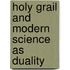 Holy Grail And Modern Science As Duality