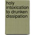 Holy Intoxication to Drunken Dissipation