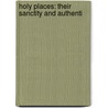 Holy Places: Their Sanctity And Authenti by Unknown