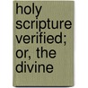 Holy Scripture Verified; Or, The Divine door George Redford