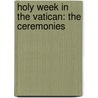 Holy Week In The Vatican: The Ceremonies door Onbekend