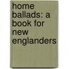 Home Ballads: A Book For New Englanders door Onbekend