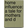 Home Influence: A Tale For Mothers And D door Grace Aguilar
