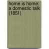 Home Is Home: A Domestic Talk (1851) door Onbekend