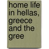 Home Life In Hellas, Greece And The Gree door Z. Duckett Ferriman