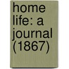 Home Life: A Journal (1867) door Onbekend