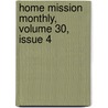 Home Mission Monthly, Volume 30, Issue 4 door Onbekend