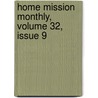 Home Mission Monthly, Volume 32, Issue 9 door Onbekend