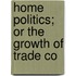 Home Politics; Or The Growth Of Trade Co