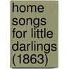 Home Songs For Little Darlings (1863) door Onbekend