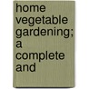 Home Vegetable Gardening; A Complete And door F.F. 1884-1976 Rockwell